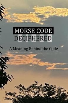 Paperback Morse Code Deciphered: A Meaning Behind The Code Book