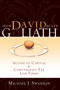 How David Beats Goliath: Access To Capital for Contingent-Fee Law Firms
