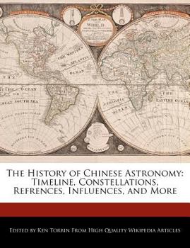 Paperback The History of Chinese Astronomy: Timeline, Constellations, Refrences, Influences, and More Book