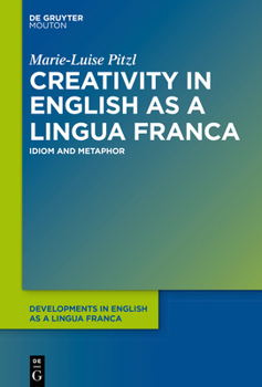 Creativity in English as a Lingua Franca: Idiom and Metaphor - Book #2 of the Developments in English as a Lingua Franca [DELF]