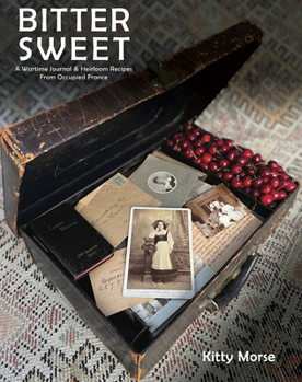 Hardcover Bitter Sweet: A Wartime Journal and Heirloom Recipes from Occupied France Book