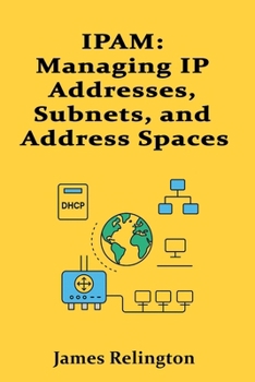 Paperback Ipam: Managing IP Addresses, Subnets, and Address Spaces Efficiently Book