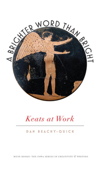 Paperback A Brighter Word Than Bright: Keats at Work Book