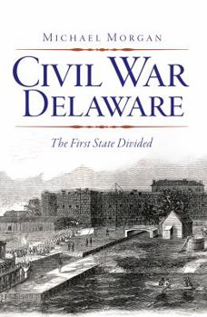 Paperback Civil War Delaware:: The First State Divided Book