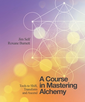 Paperback A Course in Mastering Alchemy: Tools to Shift, Transform and Ascend Book
