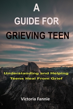 Paperback A Guide for Grieving Teen: Understanding and HelpingTeens Heal From Grief Book
