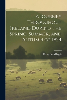 Paperback A Journey Throughout Ireland During the Spring, Summer, and Autumn of 1834 Book