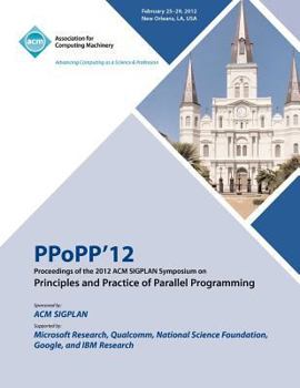 Paperback PPoPP 12 Proceedings of the 2012 ACM SIGPLAN Symposium on Principles and Practice of Parallel Programming Book