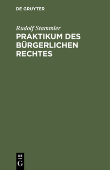 Hardcover Praktikum Des Bürgerlichen Rechtes: Für Vorgerücktere Zum Akademischen Gebrauch Und Zum Selbststudium [German] Book