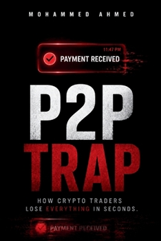 Paperback P2P Trap: How Crypto Traders Lose Everything in Seconds Book