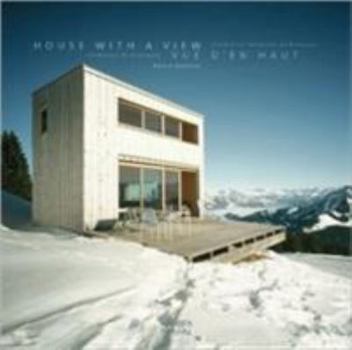 Hardcover House with a View/Vue D'En Haut: Residential Mountain Architecture/Residences de Montagne Book