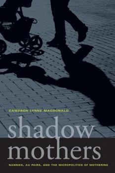 Paperback Shadow Mothers: Nannies, Au Pairs, and the Micropolitics of Mothering Book