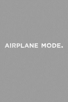 Airplane Mode Travel Meme Notebook: Blank Lined Journal (Best Slang Quote Gag Joke Gift): 6 x 9 inches // 120 Lined Blank Pages // College Ruled