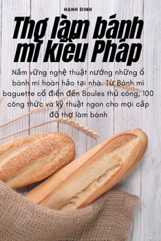 Paperback Th&#7907; làm bánh mì ki&#7875;u Pháp [Vietnamese] Book