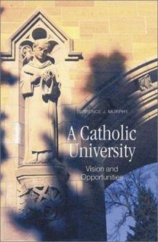 Paperback A Catholic University: Vision and Opportunities Book