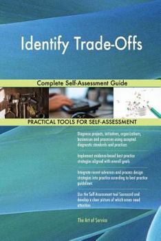 Paperback Identify Trade-Offs Complete Self-Assessment Guide Book