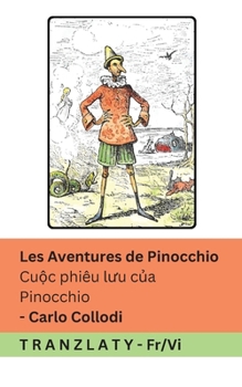 Les Aventures de Pinocchio / Cu?c phiêu luu c?a Pinocchio: Tranzlaty Français Ti?ng Vi?t (Français Ti?ng Vi?t) (French Edition)