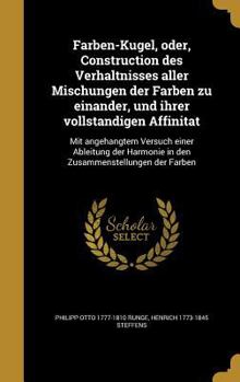 Hardcover Farben-Kugel, Oder, Construction Des Verha Ltnisses Aller Mischungen Der Farben Zu Einander, Und Ihrer Vollsta Ndigen Affinita T: Mit Angeha Ngtem Ver [German] Book