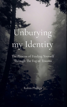 Paperback Unburying My Identity The Process of Finding Yourself Through The Fog of Trauma Book