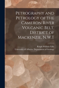 Paperback Petrography and Petrology of the Cameron River Volcanic Belt, District of Mackenzie, N.W.T Book