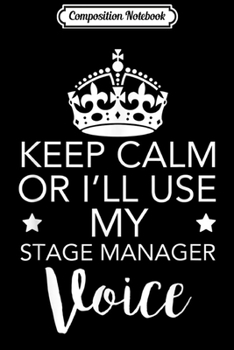 Paperback Composition Notebook: Keep Calm - Don't Make Me Use My Stage Manager Voice Journal/Notebook Blank Lined Ruled 6x9 100 Pages Book
