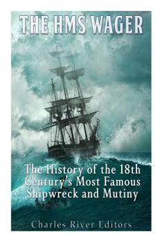 Paperback The HMS Wager: The History of the 18th Century's Most Famous Shipwreck and Mutiny Book