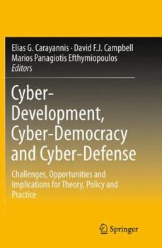 Paperback Cyber-Development, Cyber-Democracy and Cyber-Defense: Challenges, Opportunities and Implications for Theory, Policy and Practice Book