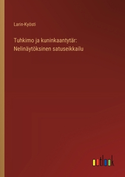 Tuhkimo ja kuninkaantytär: Nelinäytöksinen satuseikkailu (Finnish Edition)