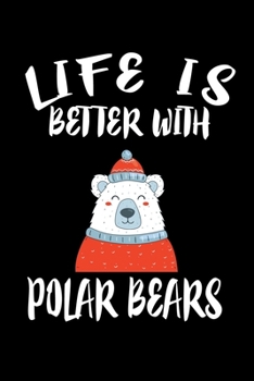 Paperback Life Is Better With Polar Bears: Animal Nature Collection Book