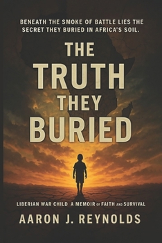 Paperback The Truth They Buried: Beneath the Smoke of Battle Lies the Secret They Buried in Africa's Soil. Book
