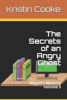 Paperback The Secrets of an Angry Ghost: Miguel's Mystery Volume 5 Book