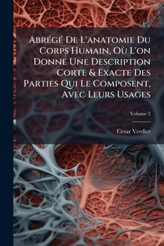 Paperback Abrégé De L'anatomie Du Corps Humain, Où L'on Donne Une Description Corte & Exacte Des Parties Qui Le Composent, Avec Leurs Usages; Volume 2 [French] Book