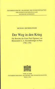 Paperback Fontes Rerum Austriacarum. Osterreichische Geschichtsquellen / 2. Abteilung. Diplomata Et ACTA / Der Weg in Den Krieg: Die Berichte Des Franz Paul Zig [German] Book