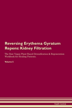 Paperback Reversing Erythema Gyratum Repens: Kidney Filtration The Raw Vegan Plant-Based Detoxification & Regeneration Workbook for Healing Patients. Volume 5 Book