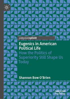 Hardcover Eugenics in American Political Life: How the Politics of Superiority Still Shape Us Today Book