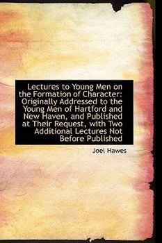 Hardcover Lectures to Young Men on the Formation of Character: Originally Addressed to the Young Men of Hartfo Book