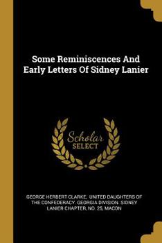 Paperback Some Reminiscences And Early Letters Of Sidney Lanier Book