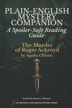 Plain-English Mystery Companion to The Murder of Roger Ackroyd: A Spoiler-Safe Reading Guide (The Plain-English Mystery Companion Series)