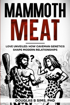 Mammoth Meat: Love Unveiled: How Caveman Genetics Shape Modern Relationships
