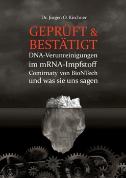 Geprüft & Bestätigt: DNA-Verunreinigungen im mRNA-Impfstoff Comirnaty von BioNTech und was sie uns sagen (German Edition)