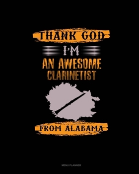 Paperback Thank God I'm An Awesome Clarinetist From Alabama: Menu Planner Book