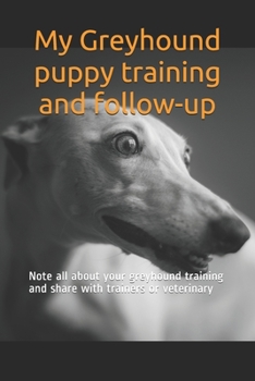 Paperback My Greyhound puppy training and follow-up: Note all about your greyhound training and share with trainers or veterinary Book