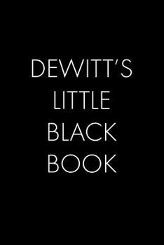 Paperback Dewitt's Little Black Book: The Perfect Dating Companion for a Handsome Man Named Dewitt. A secret place for names, phone numbers, and addresses. Book