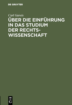 Hardcover Über Die Einführung in Das Studium Der Rechtswissenschaft: Rede, Gehalten Bei Übergabe Des Rektorats. ... Univ. Zu Königsberg I. P. Am 15. April 1894 [German] Book