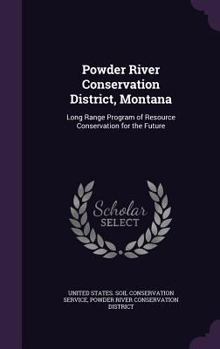 Hardcover Powder River Conservation District, Montana: Long Range Program of Resource Conservation for the Future Book
