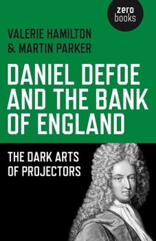 Paperback Daniel Defoe and the Bank of England: The Dark Arts of Projectors Book
