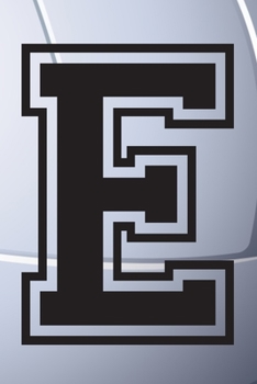 E Journal: A Monogrammed E Initial Capital Letter Volleyball Sports Notebook For Writing And Notes: Great Personalized Gift For All Players, Coaches, ... Last Names (Black White Grey Seam Ball Print)