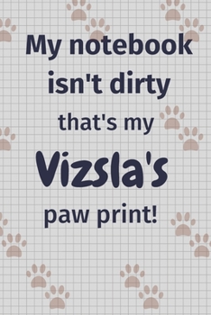 My notebook isn't dirty that's my Vizsla's paw print!: For Vizsla Dog Fans