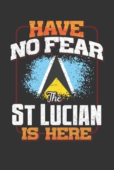 Have No Fear The St Lucian Is Here: St Lucia Notebook Journal 6x9 Personalized Gift For Have No Fear The St Lucian Is Here Lined Paper