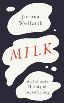 Hardcover Milk: An Intimate History of Breastfeeding Book